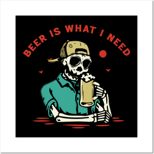 Beer is What I Need Posters and Art